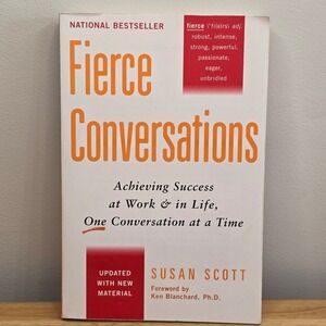 Fierce Conversations: Achieving Success at Work and in Life One Conversation...
